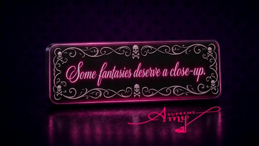 Some fantasies deserve a close-up.